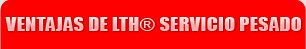 Ventajas de LTH® SERVICIO PESADO